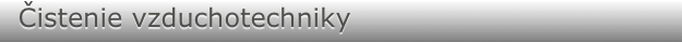  Čistenie vzduchotechniky                         